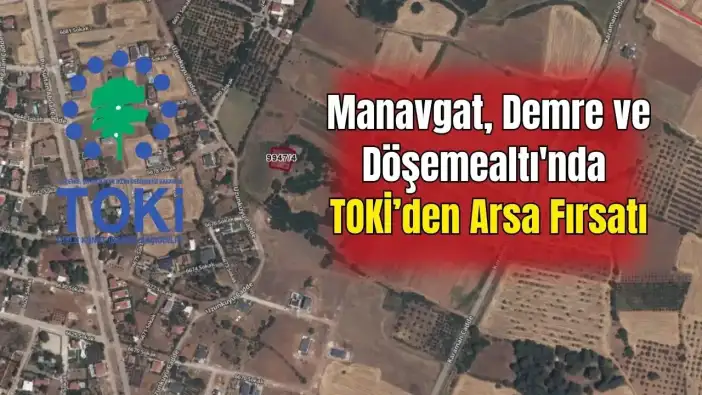 TOKİ'den 29 İlde 244 Arsa Satışı: Antalya’da 30 Arsa Satılıyor