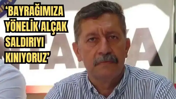 Eğitim-İş Antalya Başkanı Acar'dan Bayrak Provokasyonuna Sert Tepki!