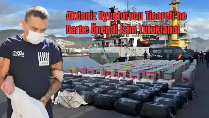 Akdeniz’den Avrupa’ya Uzanan Kokain Ağına Darbe: Baron Cezaevinde
