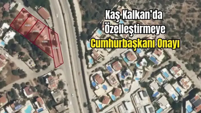 Kaş Kalkan'da Dev Arazide İmar Değişikliği! Özelleştirmeye Açıldı