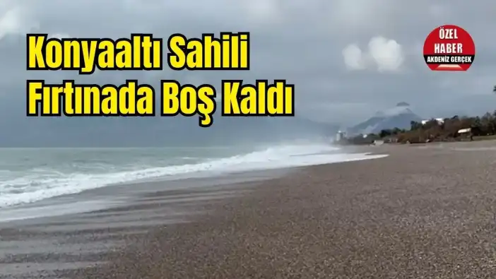 Yağış ve Fırtına Sahili Boşalttı! Konyaaltı Sahili Dalgalara Kaldı