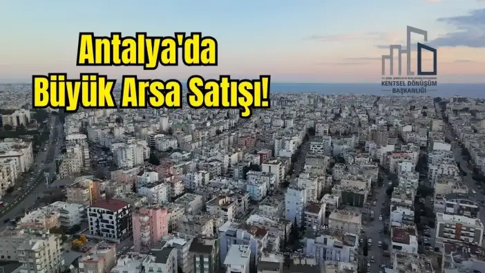 Antalya’da 282 Arsa Açık Artırmayla Satılacak