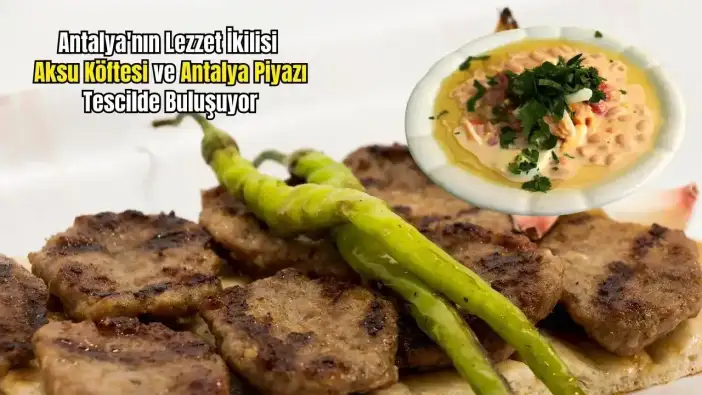 Antalya Piyazının Ekürisi Aksu Köftesi Coğrafi İşaret Yolunda