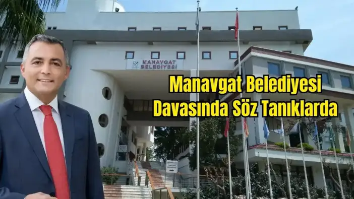Manavgat Belediyesi Davasında İkinci Duruşma: Tanıklar Dinlenecek