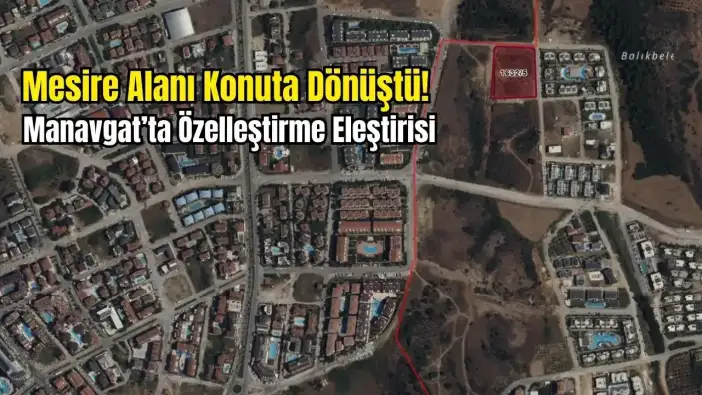 Manavgat Sorgun'daki 117 Milyonluk Dev Özelleştirmeye Tepki