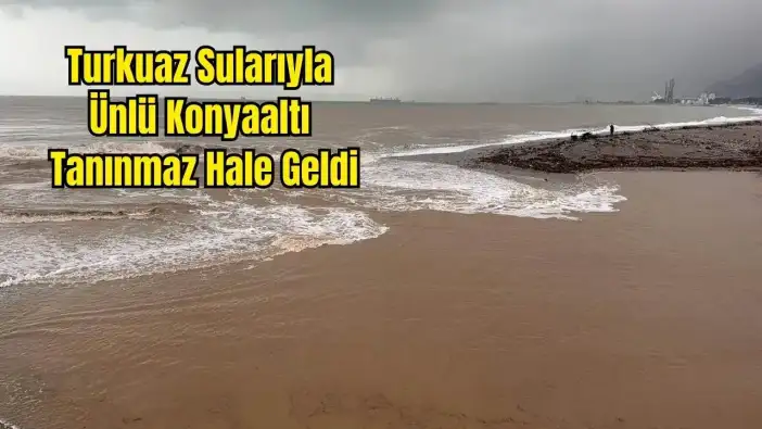 Konyaaltı'da Deniz Kahverengiye Boyandı: Boğaçayı Sel Sularıyla Sahile Aktı