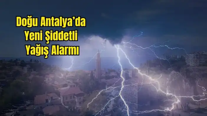 Antalya’nın Doğusunda Tehlikeli Hava: Sel, Hortum, Doluya Dikkat!