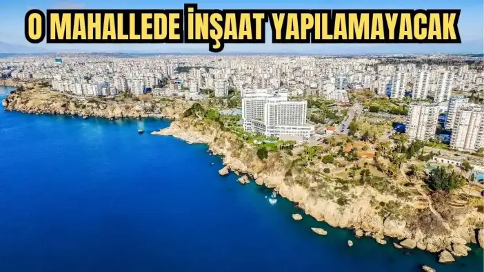 Antalya’nın O Mahallesindeki Yapılar Koruma Altına Alındı! İmar Planı Askıya Çıkarıldı