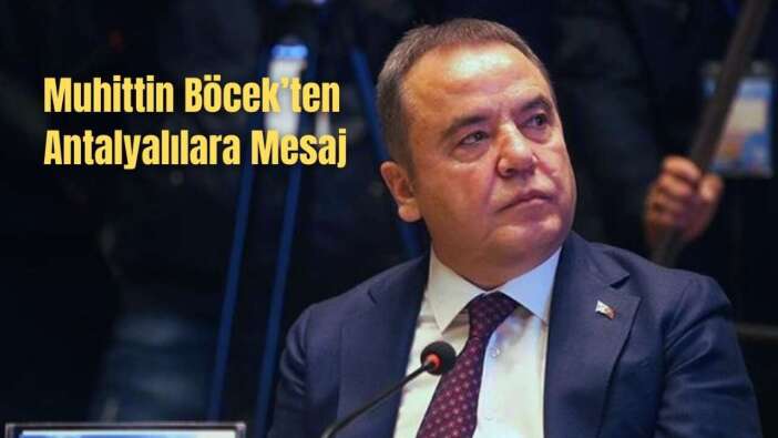 Muhittin Böcek’ten Antalyalılara Kapsamlı Mesaj: Adalet Er Ya Da Geç Tecelli Edecektir