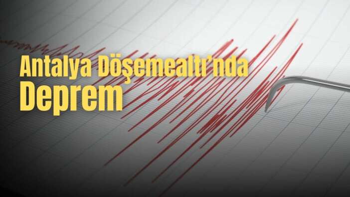 Antalya’da Gece Depremi! Döşemealtı Sallandı