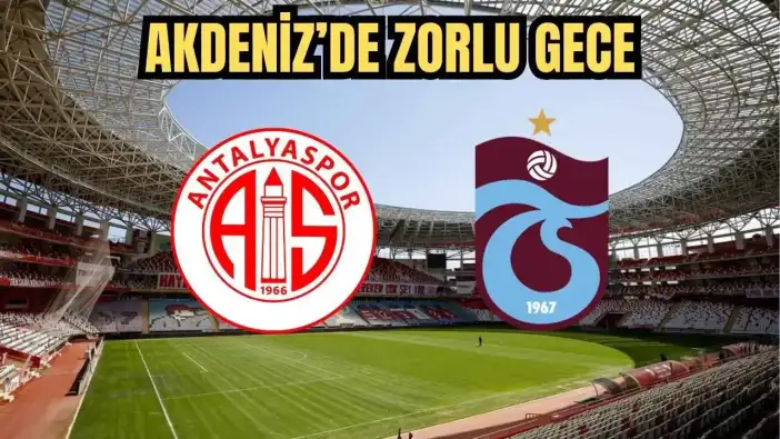 Antalyaspor - Trabzonspor Maçı Saat Kaçta Hangi Kanalda? Muhtemel 11'ler