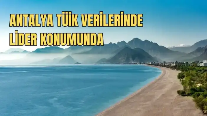 TÜİK Açıkladı! Antalya Bölgenin Lideri Oldu