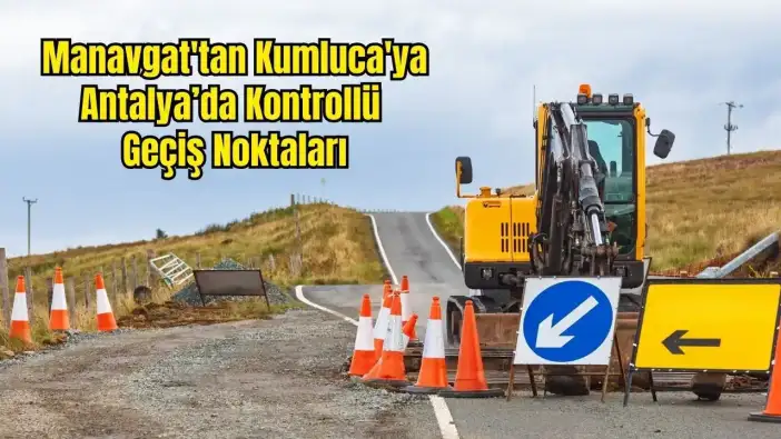 Antalya’da 15 İlçede 16 Noktada Yol Çalışması ve Heyelan Uyarısı