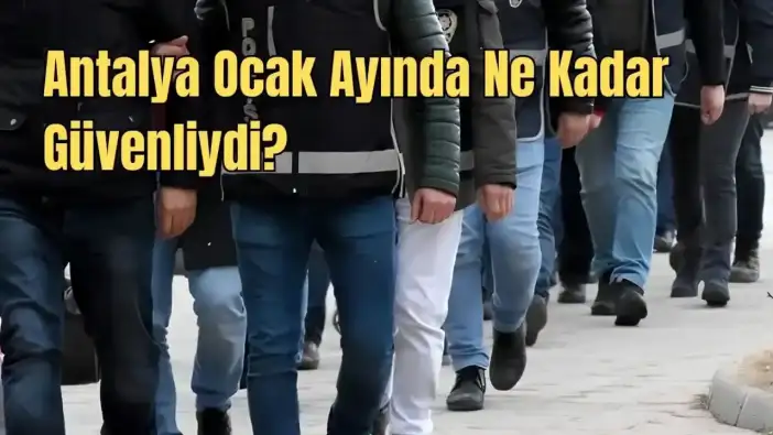 Antalya’da Suçla Mücadelede Yüzde Yüze Yakın Başarı Sağlandı