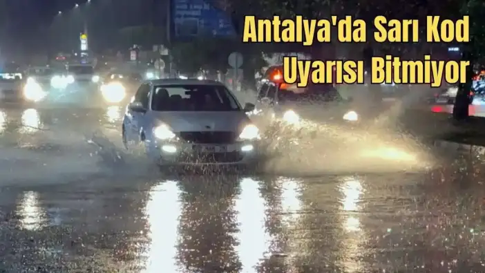 Antalya’yı Sarı Alarmlı Sağanak Yağış Vurdu