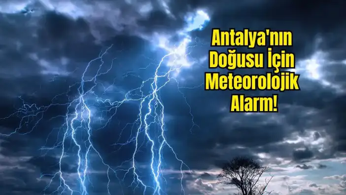 Manavgat'tan Gündoğmuş'a 6 İlçeye Kuvvetli Yağış Uyarısı: 18 Saat Sürecek