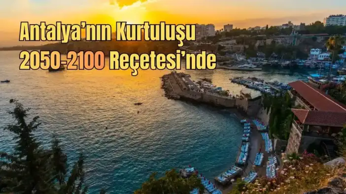 Antalya’da Kritik Eşik, Uzman Heyet 2050 Yılını İşaret Etti
