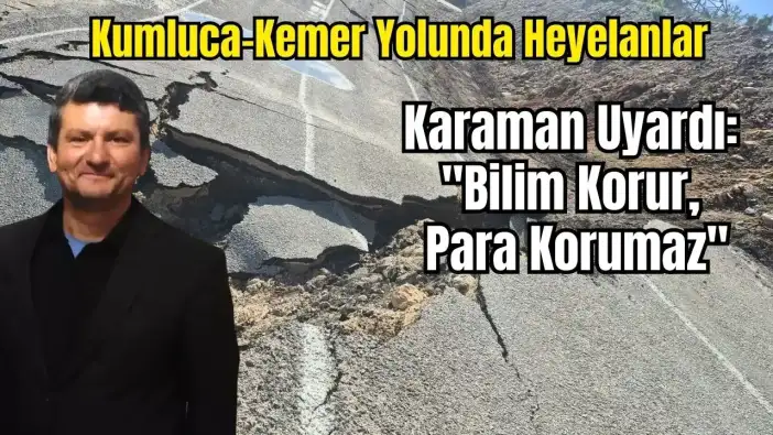 Kumluca-Kemer Yolunda Neler Oluyor? Heyelanlar İçin 'Bilimsel Önlem' Çağrısı