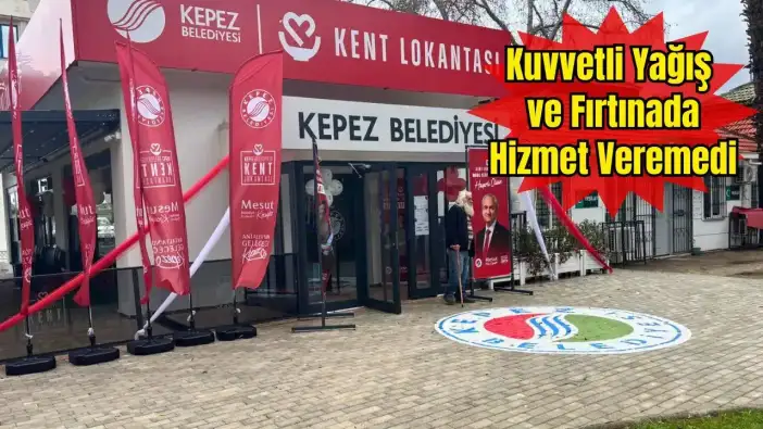 Kepez Halk Lokantası'nda Fırtına Engeli: Servise Ara Verildi