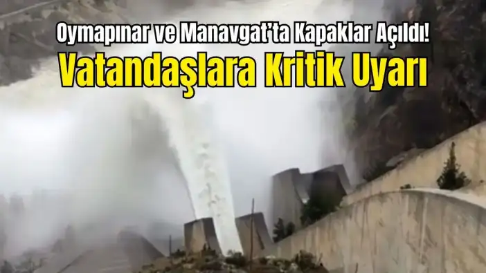 Manavgat Irmağı’nda Taşkın Alarmı: 2 Barajın Kapakları Açıldı, Kritik Uyarı Geldi!