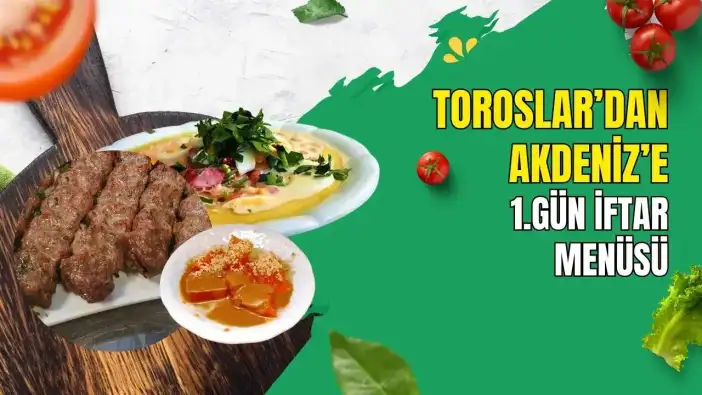 Toroslar'dan Akdeniz'e 30 Günlük İftar Yolculuğu: Ramazan 1. Gün İftar Menüsü