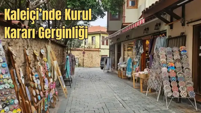 Antalya’nın Tarihi Semtini Koruma Kararı Esnafı Çıkmaza Soktu