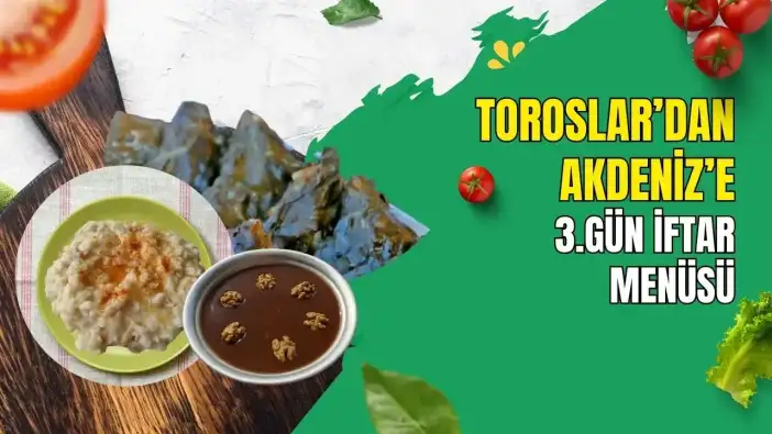 Toroslar'dan Akdeniz'e 30 Günlük İftar Yolculuğu: Ramazan 3. Gün İftar Menüsü