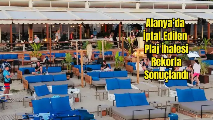 Alanya'da Başkanın İptal Ettiği Plaj İhalesi 35 Milyona Verildi