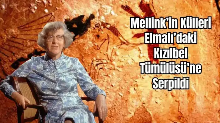 'Anadolu Arkeolojisinin Annesi' Vasiyetine Kavuştu: Mellink'in Külleri Elmalı Toprağında