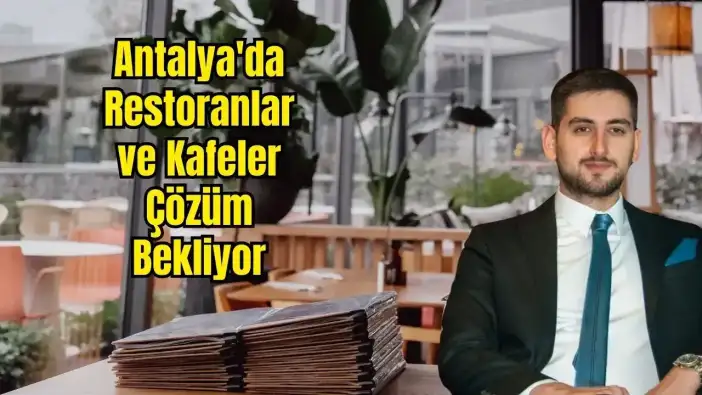 Antalya Yeme-İçme Sektöründen İmdat Çağrısı: 'Restoranlar Kapanma Riskiyle Karşı Karşıya'
