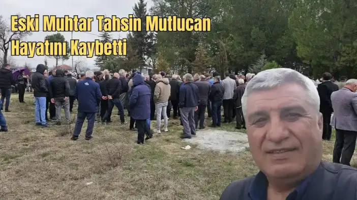Ahatlı’nın Eski Muhtarı Tahsin Mutlucan Dualarla Son Yolculuğuna Uğurlandı