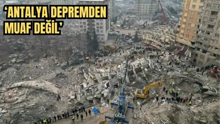 ÇMO'dan Antalya için Kritik Deprem Uyarısı: 'Yeni Felaketlerin Zemini Hazırlanıyor'