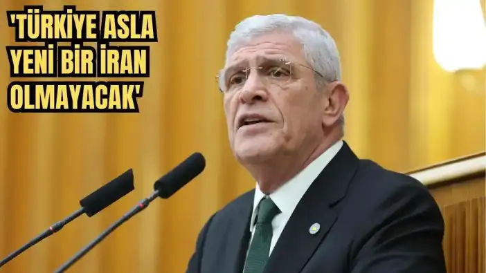 İYİ Parti Genel Başkanı Dervişoğlu: 'Türkiye Asla Yeni Bir İran Olmayacak'