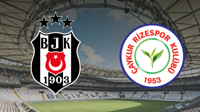 Beşiktaş - Çaykur Rizespor Maçı Ne Zaman, Nerede? İlk 11'ler Belli Oldu!