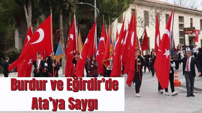 Burdur ve Eğirdir’de Atatürk’ün Kente Gelişi Törenlerle Anıldı