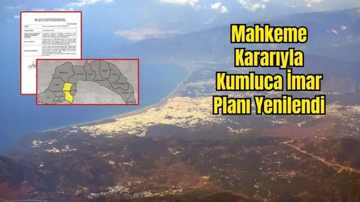 Kumluca'nın Yeni İmar Planı Büyükşehir Meclisi Yolunda: Mahkeme Kararı Uygulandı