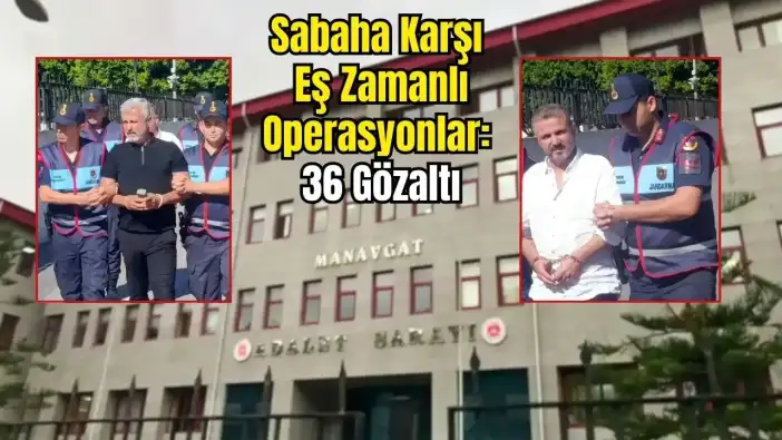 Manavgat Belediyesi’nde Sözen Döneminden 36 Gözaltı: Belediye Yöneticileri ve Otel Sahipleri Var