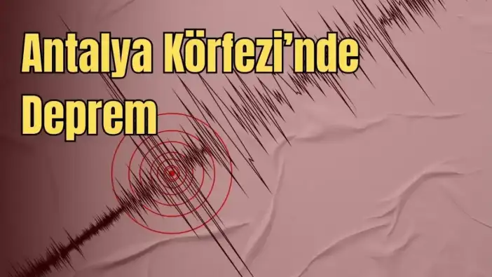 Antalya Körfezi'nde 4,2 Büyüklüğünde Deprem