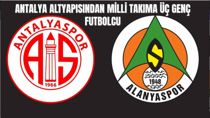 Antalyaspor ve Alanyaspor’dan 3 genç yıldız U17 Milli Takımı kampında