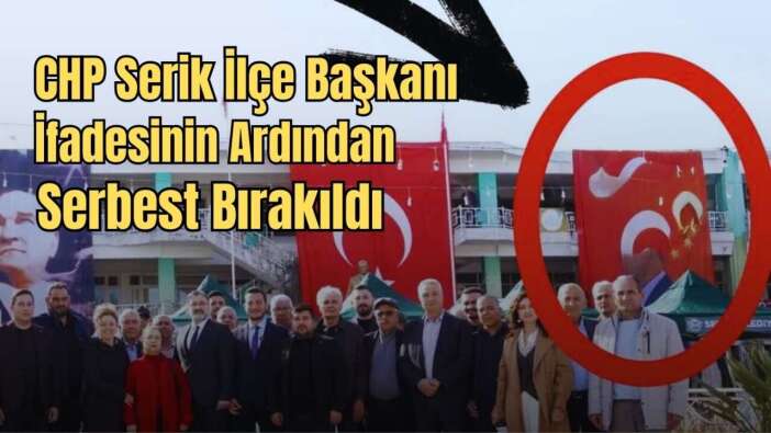 Serik’te Fotoğraf Krizi: CHP İlçe Başkanı İfadeye Çağrıldı