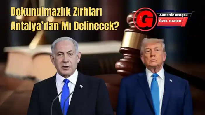 Antalya’dan Trump ve Netanyahu İçin Suç Duyurusu