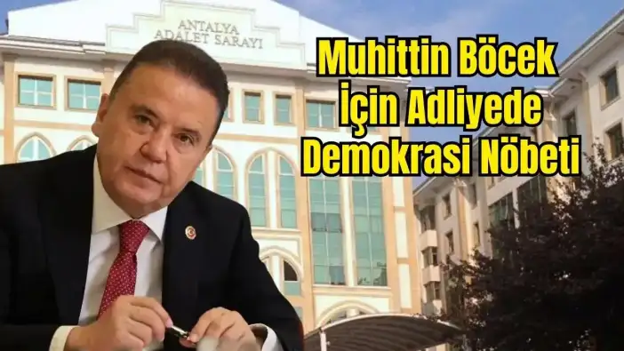 CHP Antalya'dan Muhittin Böcek Çağrısı: 16 Mart'ta Antalya Adliyesi'nde