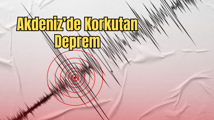 Akdeniz Sallandı: AFAD Deprem Verilerini Paylaştı