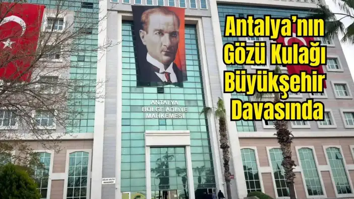 Antalya Büyükşehir Davasında 3. Gün: Muhittin Böcek ve Sanıklar İçin Ara Karar Bugün Açıklanacak
