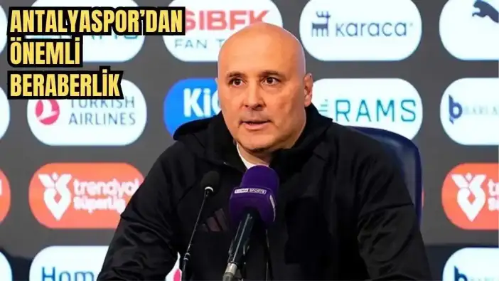 Antalyaspor Teknik Direktörü Uğurlu: 'Bu 1 Puan Sezonun Kaderini Belirleyebilir'