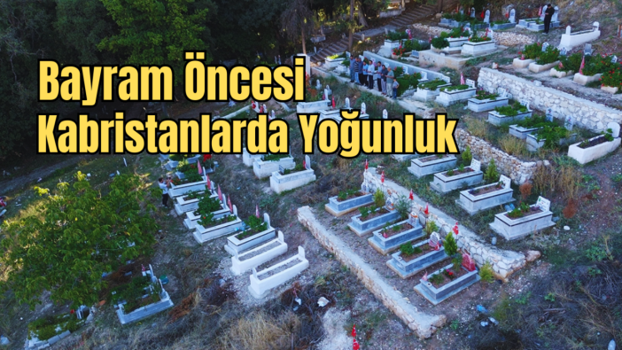 Antalya'da Mezar Bakım Hizmetlerinde Bayram Yoğunluğu