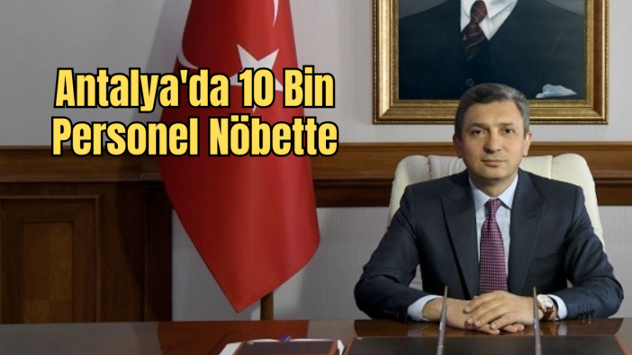Antalya’da Bayram Tedbirleri Zirvede: 10 Bin Güvenlik Görevlisi Sahada