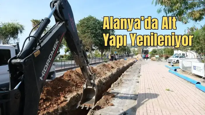 Alanya’nın Altyapısına 3,5 Milyar Liralık Dev Dokunuş
