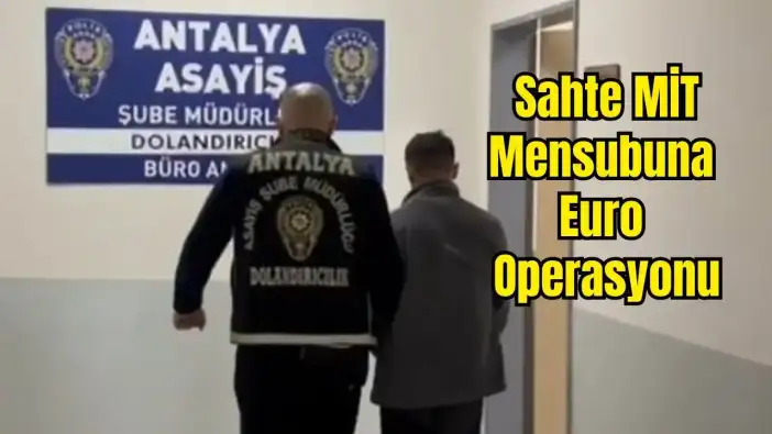 Antalya'da Sahte MİT'çi 59 Bin Euro Çarptı! İkincide Yakalandı