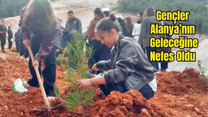 Alanya'da Yangınların İzini Silecek Seferberlik: Kızılçamlar Umut Oldu